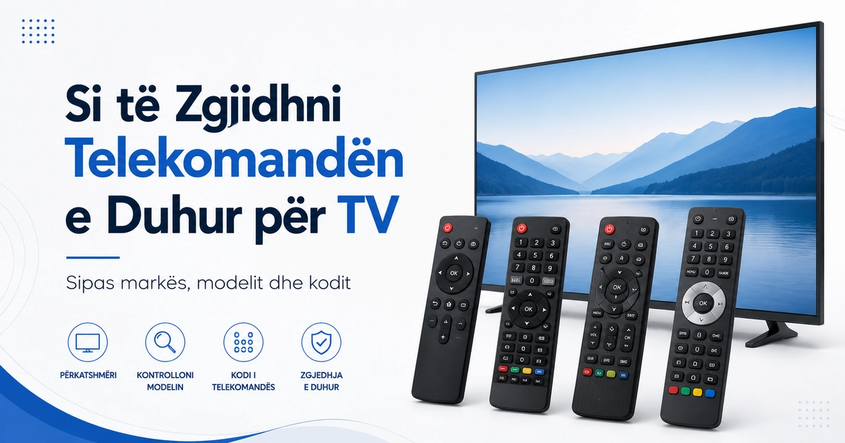 Udhëzues për zgjedhjen e telekomandës së duhur për TV sipas markës, modelit dhe kodit